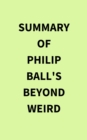 Summary of Philip Ball's Beyond Weird - eBook