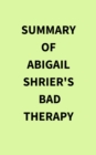 Summary of Abigail Shrier's Bad Therapy - eBook