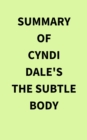 Summary of Cyndi Dale's The Subtle Body - eBook