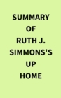 Summary of Ruth J. Simmons's Up Home - eBook