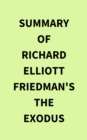 Summary of Richard Elliott Friedman's The Exodus - eBook