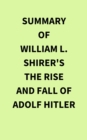 Summary of William L. Shirer's The Rise and Fall of Adolf Hitler - eBook