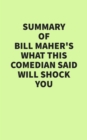 Summary of Bill Maher's What This Comedian Said Will Shock You - eBook