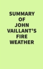 Summary of John Vaillant's Fire Weather - eBook