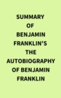 Summary of Benjamin Franklin's The Autobiography of Benjamin Franklin - eBook