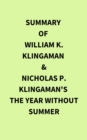 Summary of William K. Klingaman and Nicholas P. Klingaman's The Year Without Summer - eBook