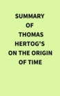 Summary of Thomas Hertog's On the Origin of Time - eBook