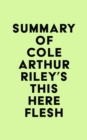 Summary of Cole Arthur Riley's This Here Flesh - eBook