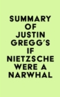 Summary of Justin Gregg's If Nietzsche Were a Narwhal - eBook