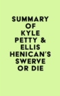 Summary of Kyle Petty & Ellis Henican's Swerve or Die - eBook