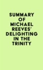 Summary of Michael Reeves's Delighting in the Trinity - eBook
