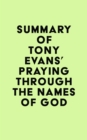 Summary of Tony Evans's Praying Through the Names of God - eBook