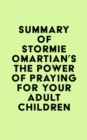 Summary of Stormie Omartian's The Power of Praying(R) for Your Adult Children - eBook