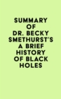 Summary of Dr. Becky Smethurst's A Brief History of Black Holes - eBook