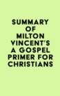 Summary of Milton Vincent's A Gospel Primer for Christians - eBook