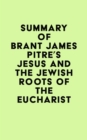 Summary of Brant James Pitre's Jesus and the Jewish Roots of the Eucharist - eBook