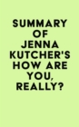 Summary of Jenna Kutcher's How Are You, Really? - eBook