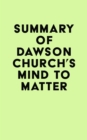 Summary of Dawson Church's Mind to Matter - eBook