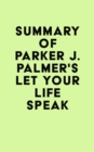Summary of Parker J. Palmer's Let Your Life Speak - eBook