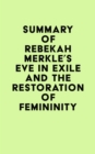 Summary of Rebekah Merkle's Eve in Exile and the Restoration of Femininity - eBook