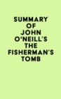 Summary of John O'Neill's The Fisherman's Tomb - eBook