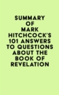 Summary of Mark Hitchcock's 101 Answers to Questions About the Book of Revelation - eBook