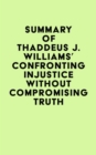Summary of Thaddeus J. Williams's Confronting Injustice without Compromising Truth - eBook