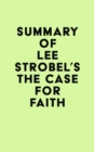 Summary of Lee Strobel's The Case for Faith - eBook