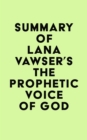 Summary of Lana Vawser's The Prophetic Voice of God - eBook