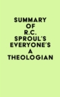 Summary of R.C. Sproul's Everyone's a Theologian - eBook