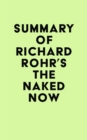 Summary of Richard Rohr's The Naked Now - eBook