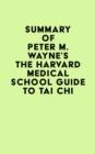 Summary of Peter M. Wayne's The Harvard Medical School Guide to Tai Chi - eBook