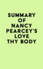 Summary of Nancy Pearcey's Love Thy Body - eBook