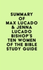 Summary of Max Lucado & Jenna Lucado Bishop's Ten Women of the Bible Study Guide - eBook