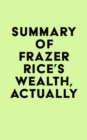 Summary of Frazer Rice's Wealth, Actually - eBook