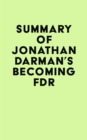 Summary of Jonathan Darman's Becoming FDR - eBook