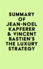 Summary of Jean-Noel Kapferer & Vincent Bastien's The Luxury Strategy - eBook