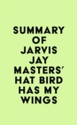 Summary of Jarvis Jay Masters's That Bird Has My Wings - eBook