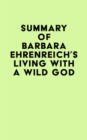 Summary of Barbara Ehrenreich's Living with a Wild God - eBook