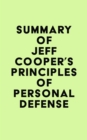 Summary of Jeff Cooper's Principles of Personal Defense - eBook