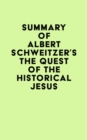 Summary of Albert Schweitzer's The Quest of the Historical Jesus - eBook