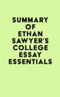 Summary of Ethan Sawyer's College Essay Essentials - eBook