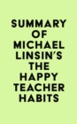 Summary of Michael Linsin's The Happy Teacher Habits - eBook