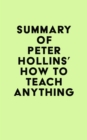 Summary of Peter Hollins's How to Teach Anything - eBook