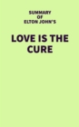 Summary of Elton John's Love is the Cure - eBook