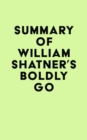 Summary of William Shatner's Boldly Go - eBook
