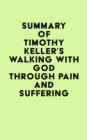 Summary of Timothy Keller's Walking with God through Pain and Suffering - eBook