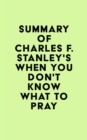 Summary of Charles F. Stanley's When You Don't Know What to Pray - eBook