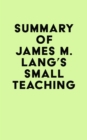 Summary of James M. Lang's Small Teaching - eBook