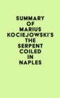 Summary of Marius Kociejowski's The Serpent Coiled in Naples - eBook